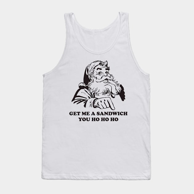 Get Me A Sandwich You Ho Ho Ho Funny Christmas Santa Tank Top by teevisionshop